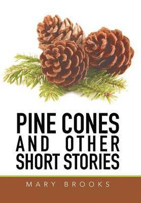 Mary Brooks - Pine Cones and Other Short Stories, Inbunden