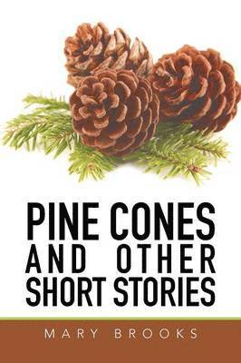 Mary Brooks - Pine Cones and Other Short Stories, Häftad