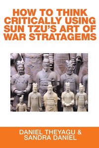 bokomslag How to Think Critically Using Sun Tzu's Art of War Stratagems