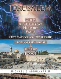 bokomslag Jerusalem Gods Archeology History Wars Occupation vs Ownership (legal or otherwise) & The Law Book 1