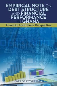 bokomslag Empirical Note on Debt Structure and Financial Performance in Ghana