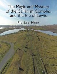 bokomslag The Magic and Mystery of the Callanish Complex and the Isle of Lewis