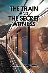 bokomslag The Train and the Secret Witness