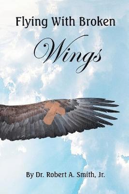 Robert Smith Jr - Flying with Broken Wings, Häftad