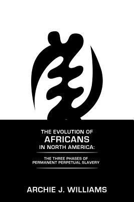 Archie J Williams, Archie J. Williams - Evolution of Africans in North America, Häftad