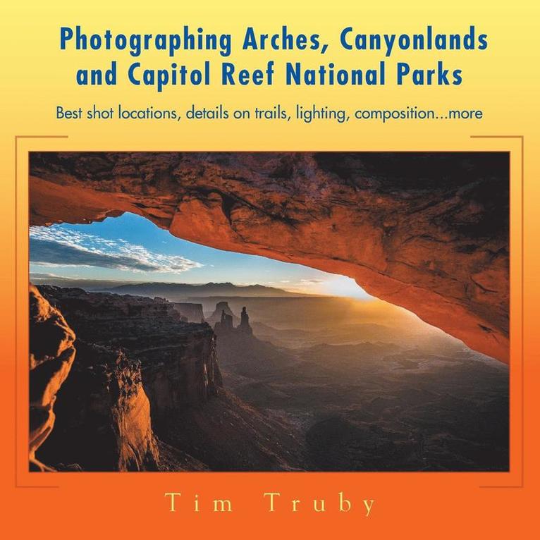 Photographing Arches, Canyonlands and Capitol Reef National Parks 1