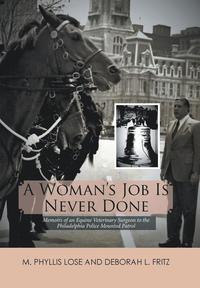 bokomslag A Woman's Job Is Never Done: Memoirs of an Equine Veterinary Surgeon to the Philadelphia Police Mounted Patrol