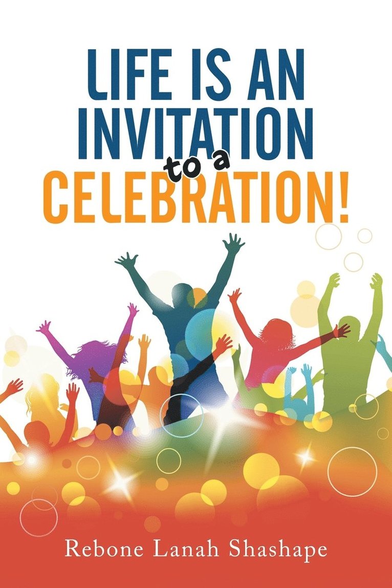 Life is an Invitation to a Celebration! 1