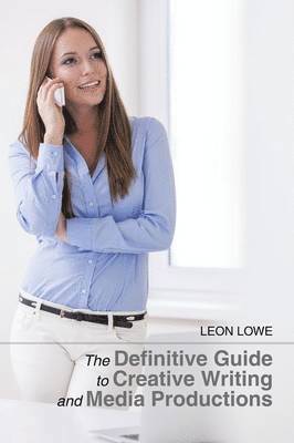 Definitive Guide to Creative Writing and Media Productions