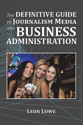 The Definitive Guide to Journalism Media and Business Administration 1