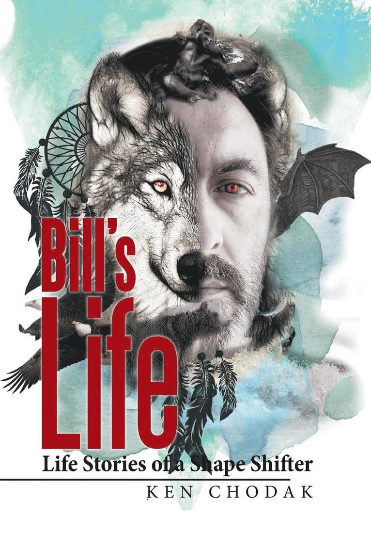 Bill's Life; Life Stories of a Shape Shifter 1