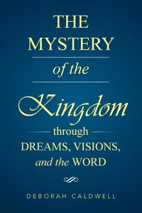 bokomslag The Mystery of the Kingdom Through Dreams, Visions, and the Word