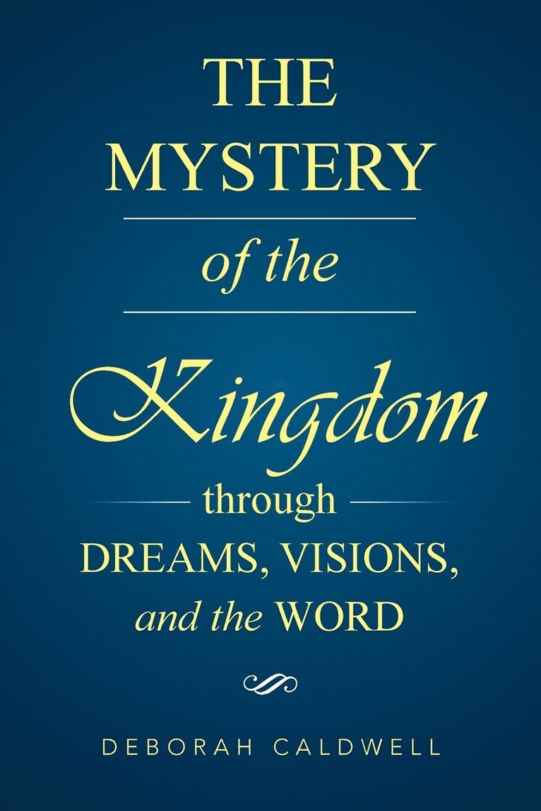 Deborah Caldwell - Mystery of the Kingdom Through Dreams, Visions, and the Word, Häftad