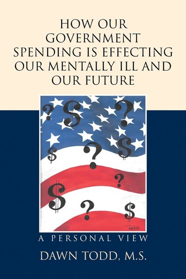 bokomslag How Our Government Spending is Effecting Our Mentally Ill and Our Future