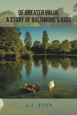 J J Ritch, J. J. Ritch, J.J. Ritch - Of Greater Value A Story of Baltimore's Kids, Häftad