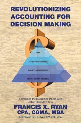 Cpa Cgma Francis X Ryan, Cpa Cgma Francis X. Ryan, MBA Francis X. Ryan, CPA, CGMA, Cpa Cgma Mba Francis X. Ryan - Revolutionizing Accounting for Decision Making, Häftad