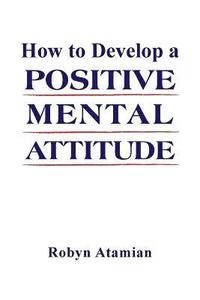 bokomslag How to Develop a POSITIVE MENTAL ATTITUDE