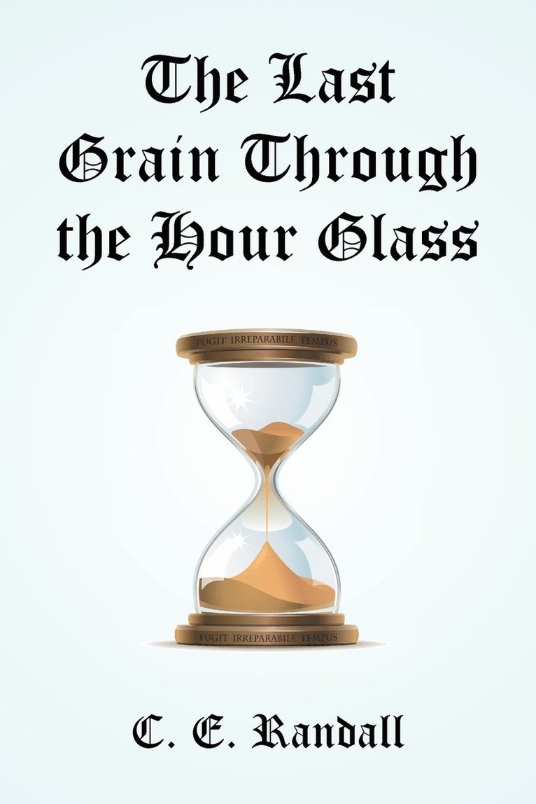 C E Randall, C. E. Randall - Last Grain Through the Hour Glass, Häftad