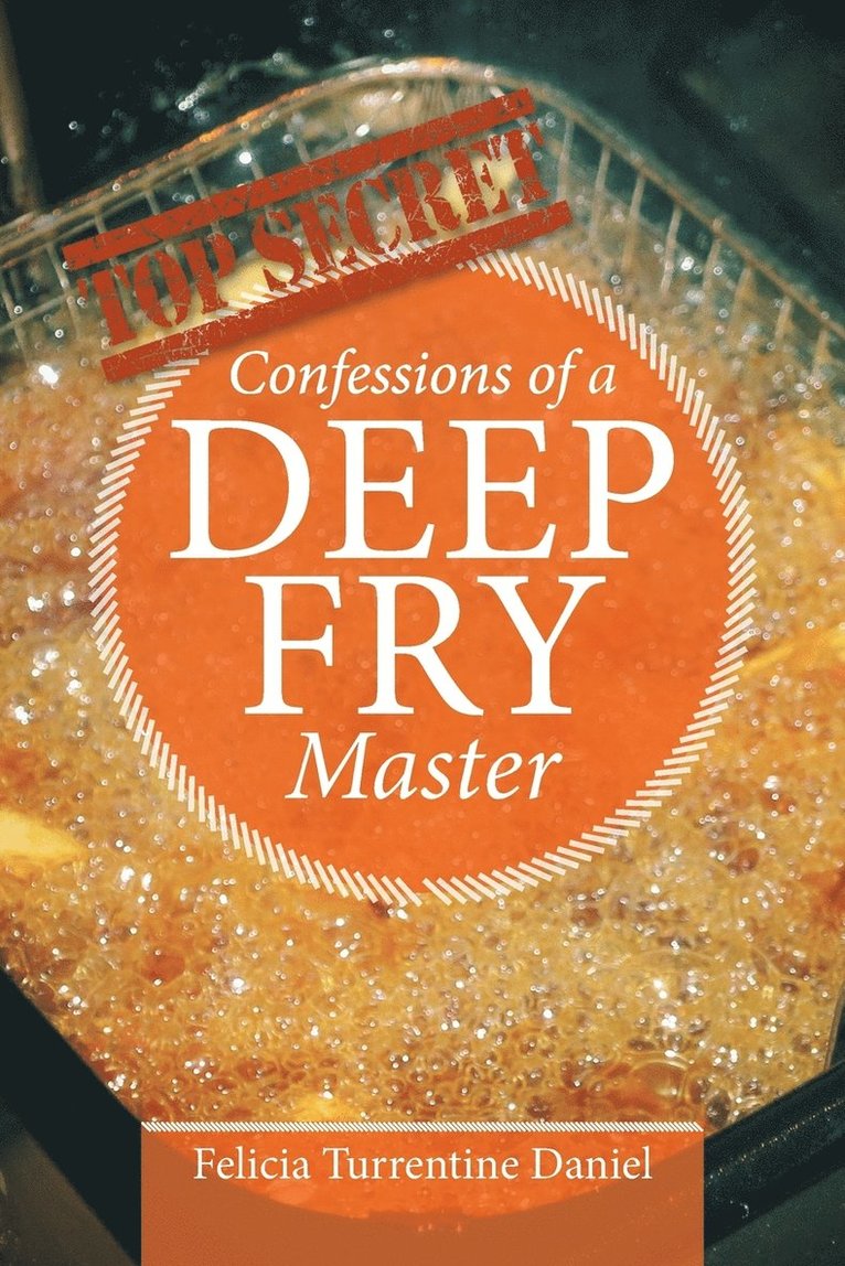 Felicia Turrentine Daniel - Confessions of a Deep Fry Master, Häftad