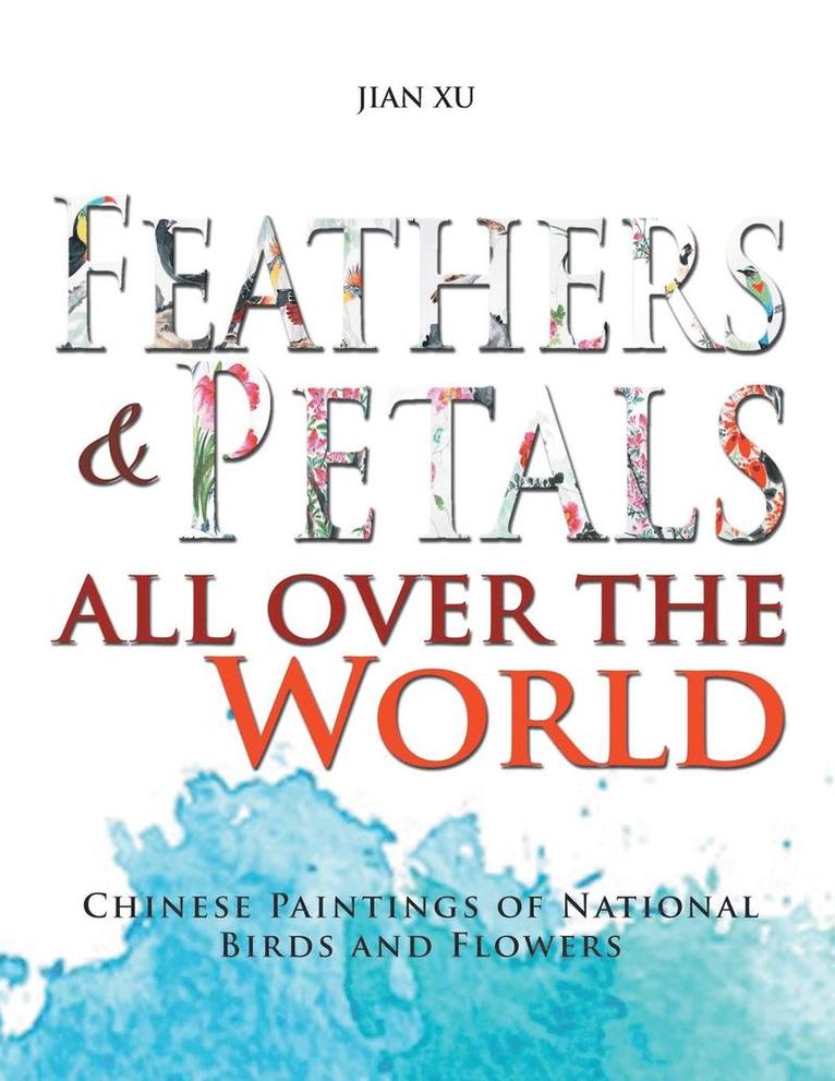 Jian Xu - Feathers and Petals All Over the World, Häftad