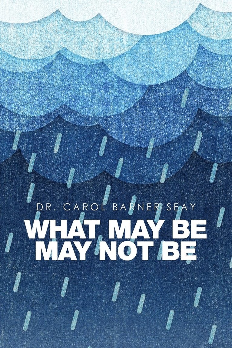 Carol Barner Seay, Dr. Carol Barner Seay - What May Be May Not Be, Häftad