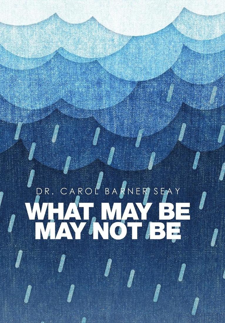 Carol Barner Seay, Dr. Carol Barner Seay - What May Be May Not Be, Inbunden