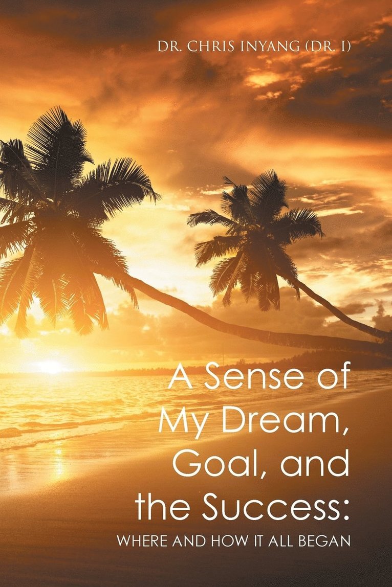 Chris Inyang (Dr I), Dr. Chris Inyang (Dr. I), Chris Inyang (Dr. I) - Sense of My Dream, Goal, and the Success, Häftad
