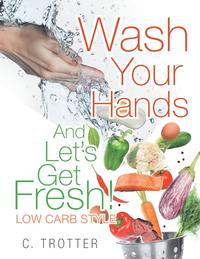 bokomslag Wash Your Hands And LET'S GET FRESH! Low Carb Style