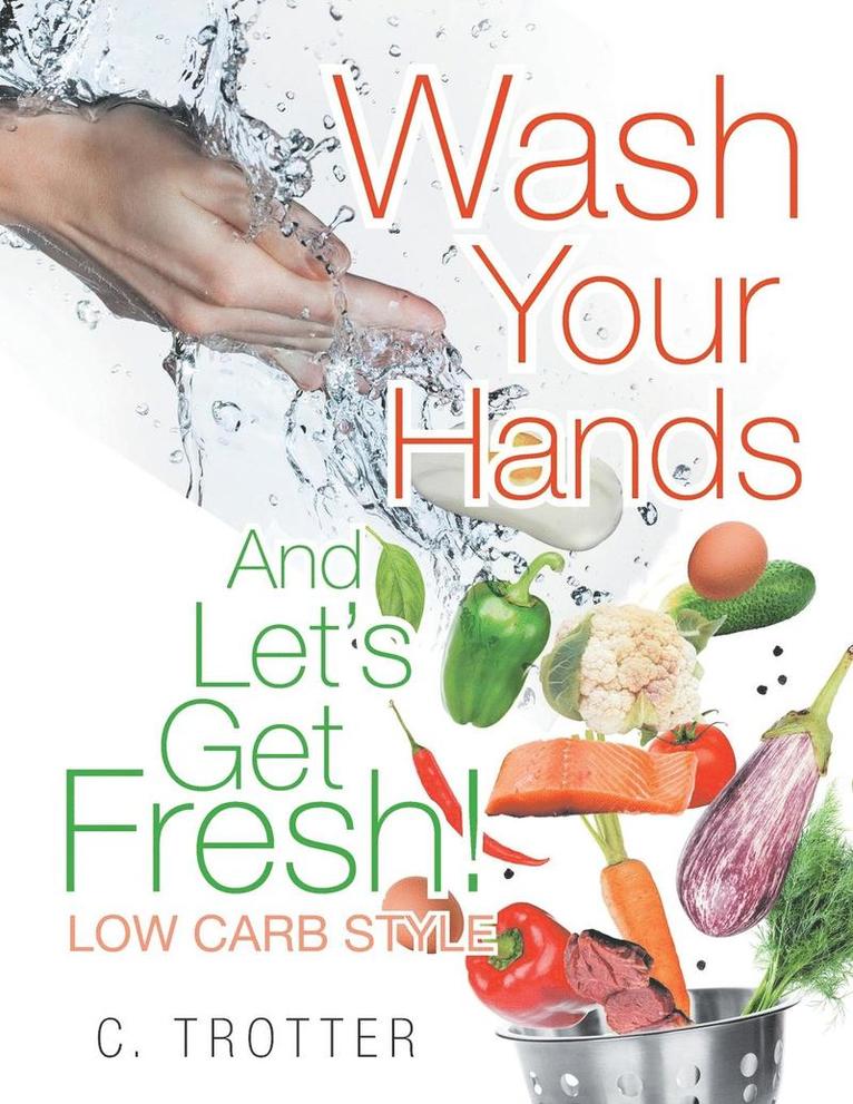 Wash Your Hands And LET'S GET FRESH! Low Carb Style 1