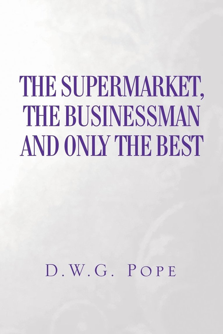 D W G Pope, D. W. G. Pope, D.W.G. Pope - Supermarket, The Businessman and Only the Best, Häftad