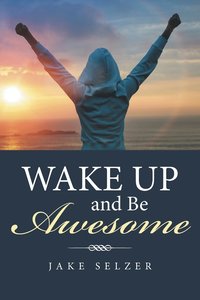 bokomslag Wake Up and Be Awesome