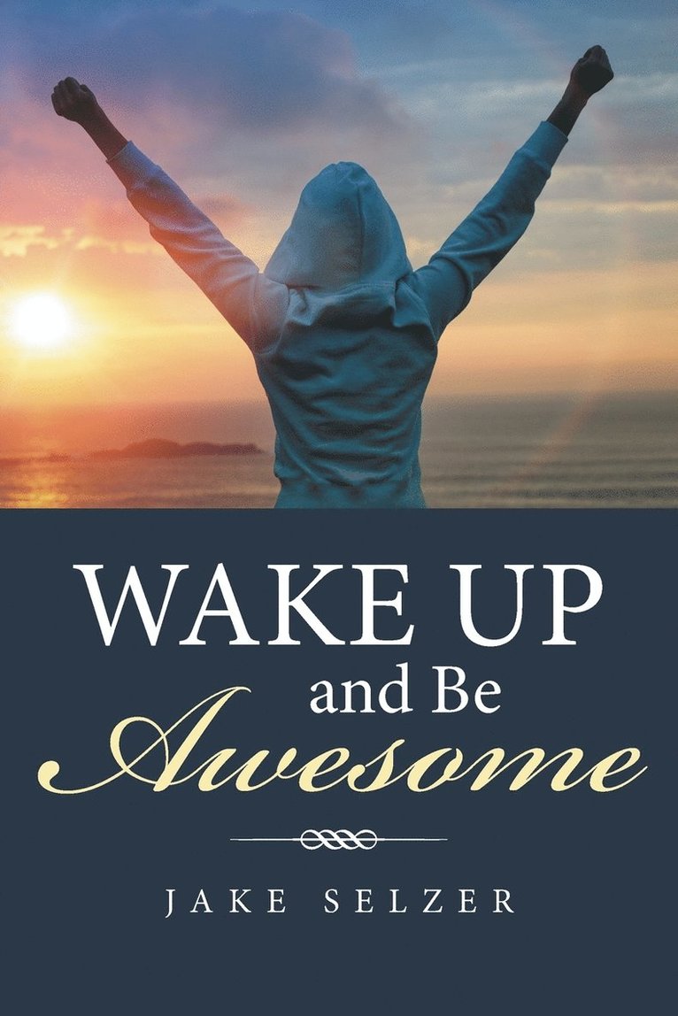 Jake Selzer - Wake Up and Be Awesome, Häftad