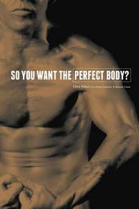 bokomslag So You Want the Perfect Body?