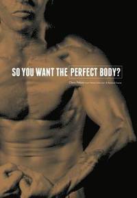 bokomslag So You Want the Perfect Body?