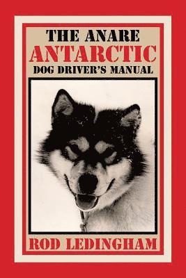 Rod Ledingham - ANARE Antarctic Dog Driver's Manual, Häftad