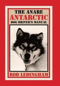 bokomslag The ANARE Antarctic Dog Driver's Manual