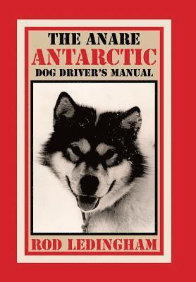 The ANARE Antarctic Dog Driver's Manual 1