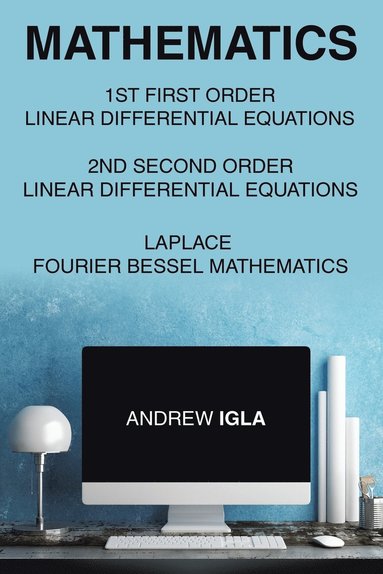 bokomslag Mathematics 1st First Order Linear Differential Equations 2nd Second Order Linear Differential Equations Laplace Fourier Bessel Mathematics