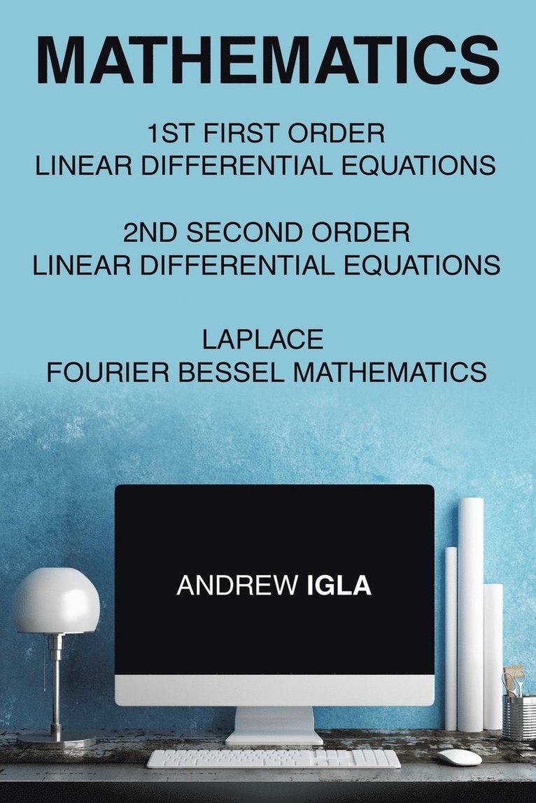 Mathematics 1st First Order Linear Differential Equations 2nd Second Order Linear Differential Equations Laplace Fourier Bessel Mathematics 1