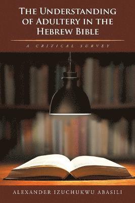 Alexander Izuchukwu Abasili - Understanding of Adultery in the Hebrew Bible, Häftad
