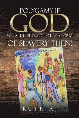 Polygamy If God Wills It, It Should Not Be a Form of Slavery Then! 1