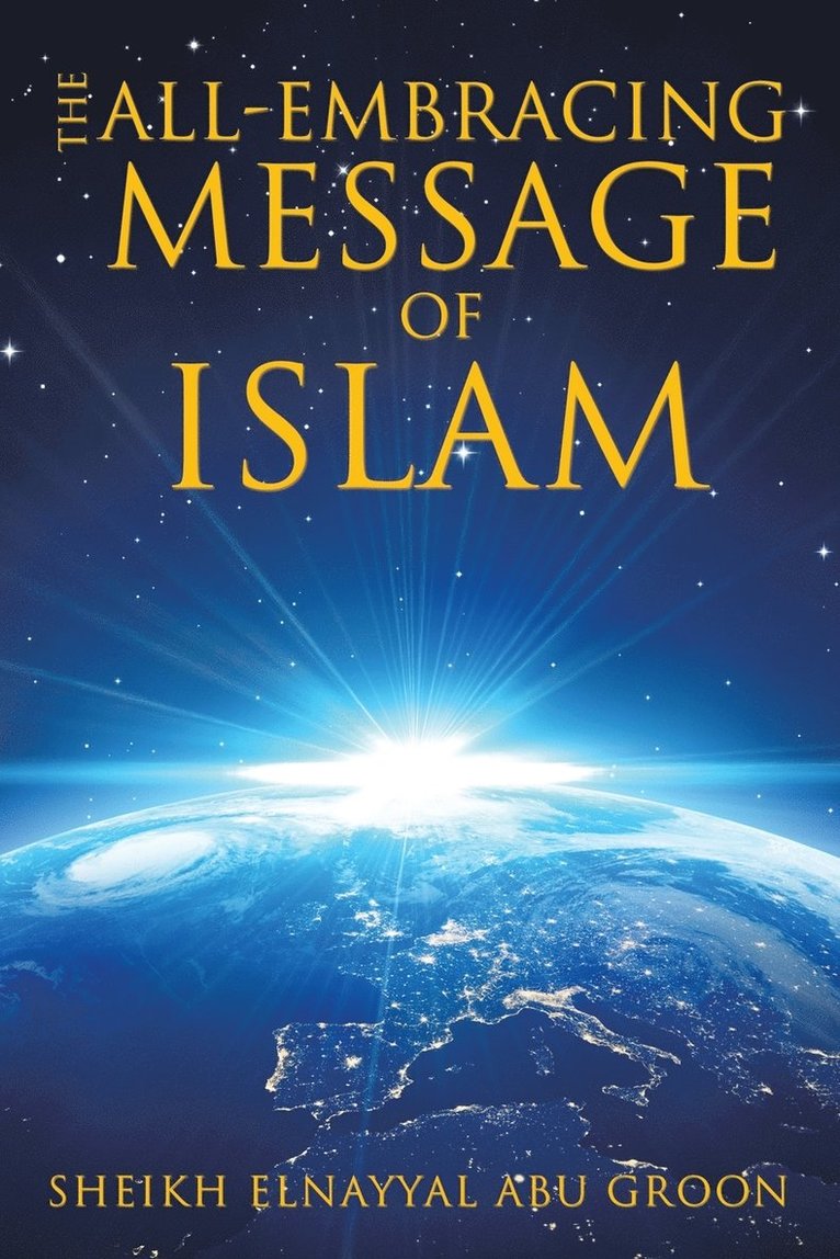 Sheikh Elnayyal Abu Groon, Sheikh Elnayyal Abu Groon, - All-Embracing Message of Islam, Häftad