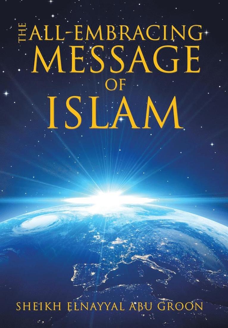 Sheikh Elnayyal Abu Groon, Sheikh Elnayyal Abu Groon, - All-Embracing Message of Islam, Inbunden