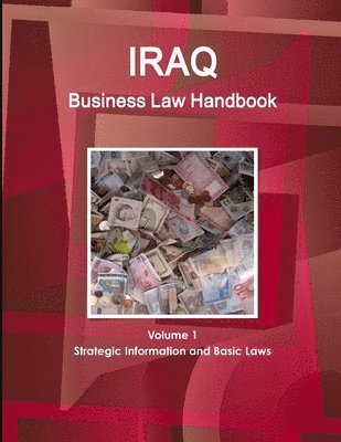 Iraq Business Law Handbook Volume 1 Strategic Information and Basic Laws 1