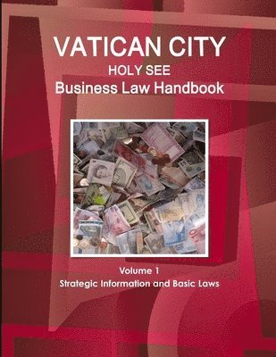 Vatican City (Holy See) Business Law Handbook Volume 1 Strategic Information and Basic Laws 1