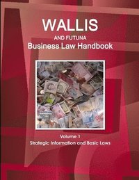 bokomslag Wallis & Futuna Business Law Handbook Volume 1 Strategic Information and Basic Laws