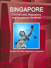 bokomslag Singapore Criminal Laws, Regulations and Procedures Handbook