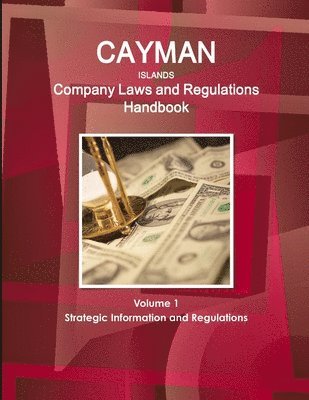 bokomslag Cayman Islands Company Laws and Regulations Handbook Volume 1 Strategic Information and Regulations