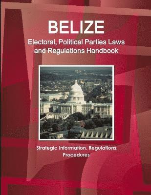 IBP USA, Ibp Usa - Belize Electoral, Political Parties Laws and Regulations Handbook, Häftad