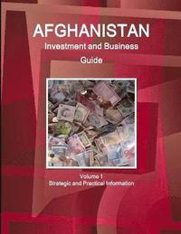 bokomslag Afghanistan Investment and Business Guide Volume 1 Strategic and Practical Information